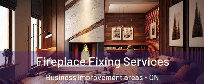  Fireplace Fixing Services Business improvement areas - ON