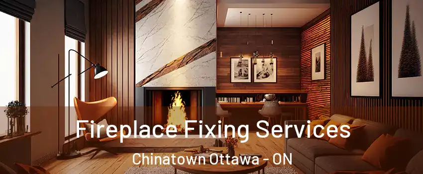  Fireplace Fixing Services Chinatown Ottawa - ON