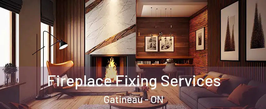  Fireplace Fixing Services Gatineau - ON