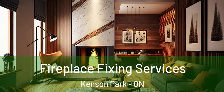  Fireplace Fixing Services Kenson Park - ON