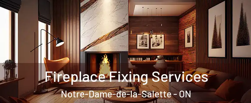  Fireplace Fixing Services Notre-Dame-de-la-Salette - ON