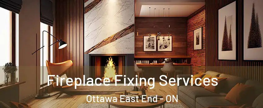  Fireplace Fixing Services Ottawa East End - ON