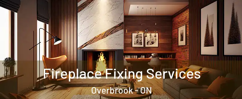 Fireplace Fixing Services Overbrook - ON