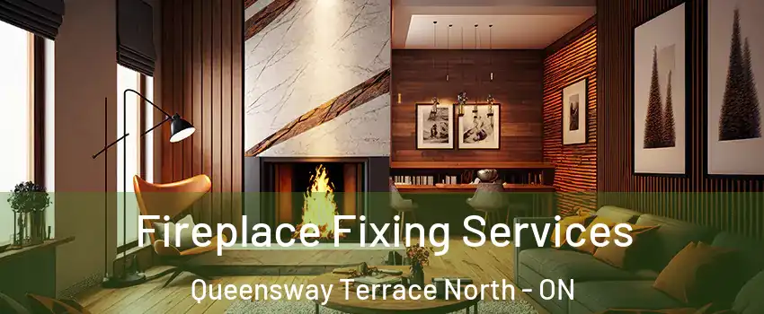  Fireplace Fixing Services Queensway Terrace North - ON