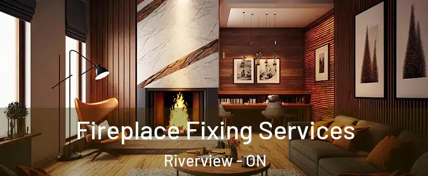  Fireplace Fixing Services Riverview - ON