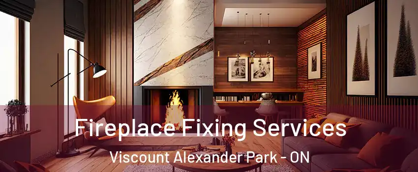  Fireplace Fixing Services Viscount Alexander Park - ON