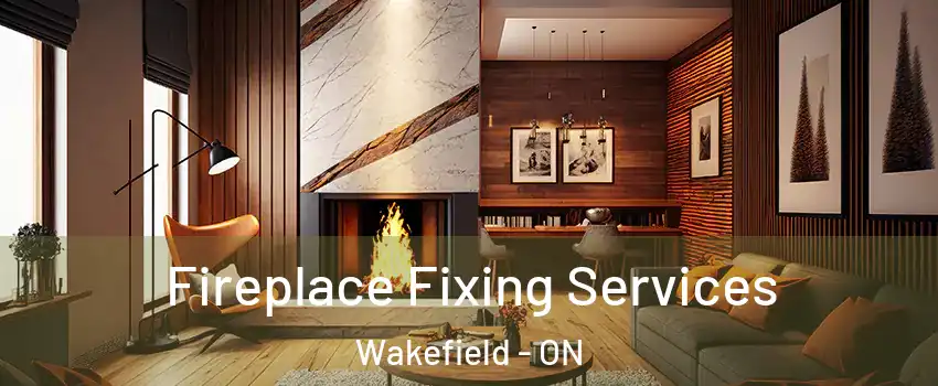  Fireplace Fixing Services Wakefield - ON