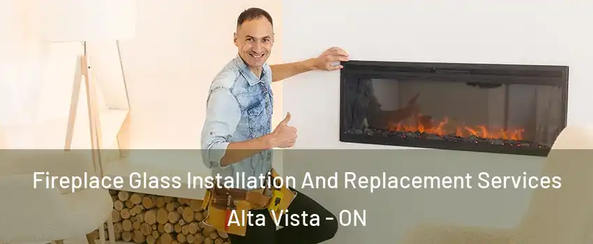  Fireplace Glass Installation And Replacement Services Alta Vista - ON