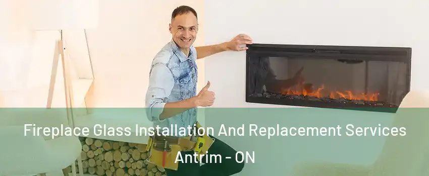  Fireplace Glass Installation And Replacement Services Antrim - ON