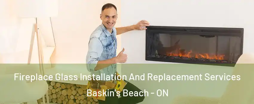  Fireplace Glass Installation And Replacement Services Baskin's Beach - ON