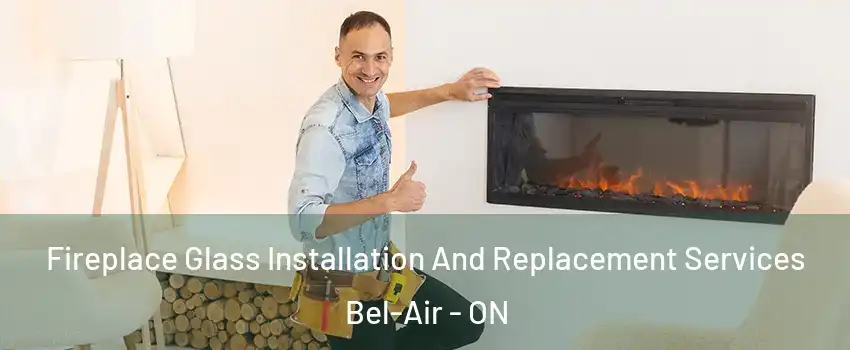  Fireplace Glass Installation And Replacement Services Bel-Air - ON