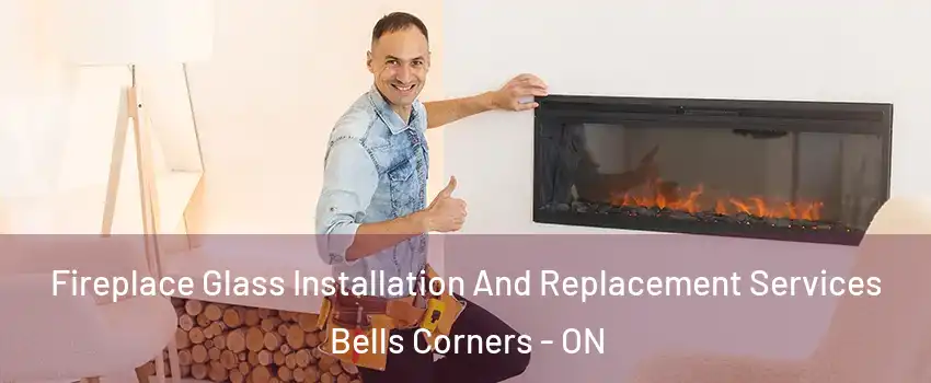  Fireplace Glass Installation And Replacement Services Bells Corners - ON