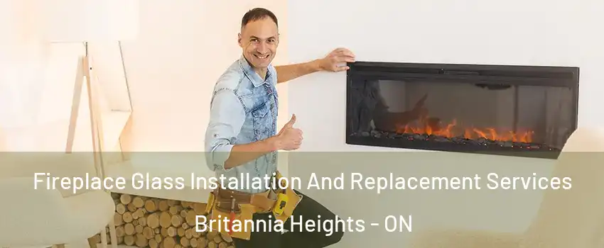  Fireplace Glass Installation And Replacement Services Britannia Heights - ON