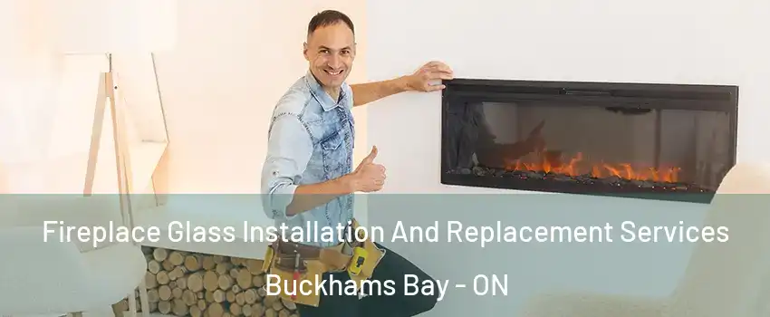  Fireplace Glass Installation And Replacement Services Buckhams Bay - ON