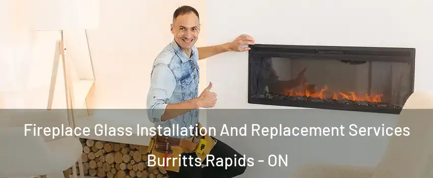  Fireplace Glass Installation And Replacement Services Burritts Rapids - ON