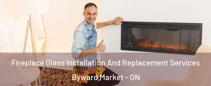  Fireplace Glass Installation And Replacement Services Byward Market - ON