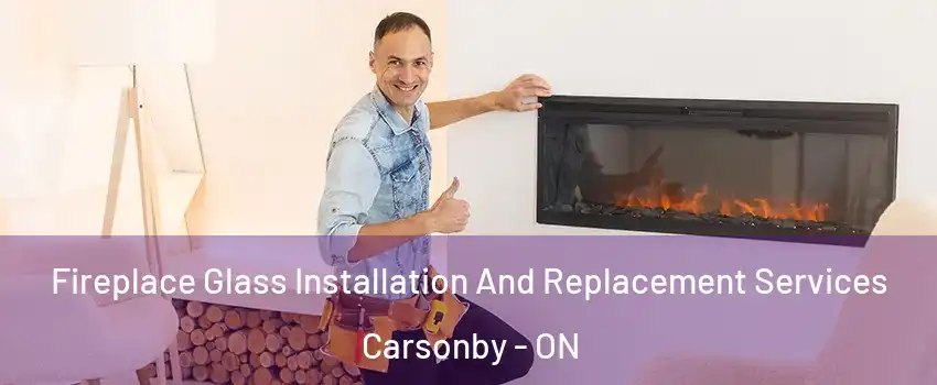  Fireplace Glass Installation And Replacement Services Carsonby - ON