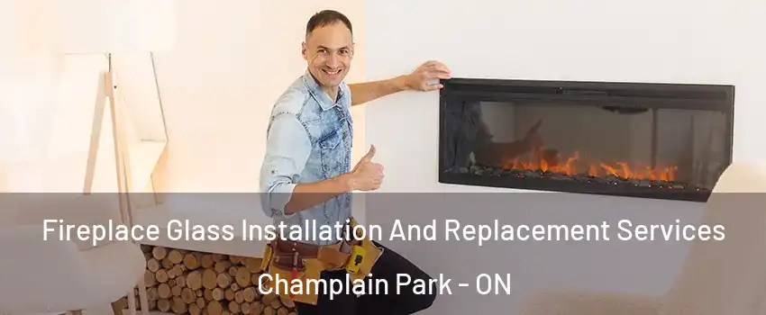  Fireplace Glass Installation And Replacement Services Champlain Park - ON