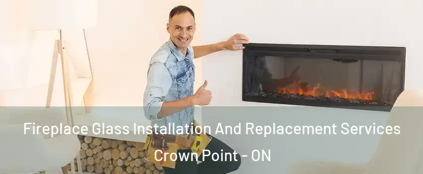  Fireplace Glass Installation And Replacement Services Crown Point - ON