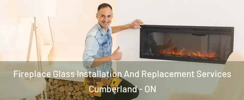  Fireplace Glass Installation And Replacement Services Cumberland - ON