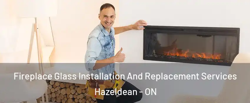  Fireplace Glass Installation And Replacement Services Hazeldean - ON