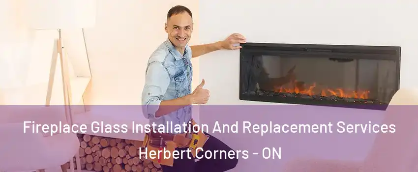  Fireplace Glass Installation And Replacement Services Herbert Corners - ON