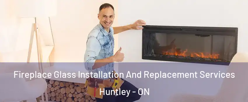  Fireplace Glass Installation And Replacement Services Huntley - ON