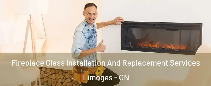  Fireplace Glass Installation And Replacement Services Limoges - ON