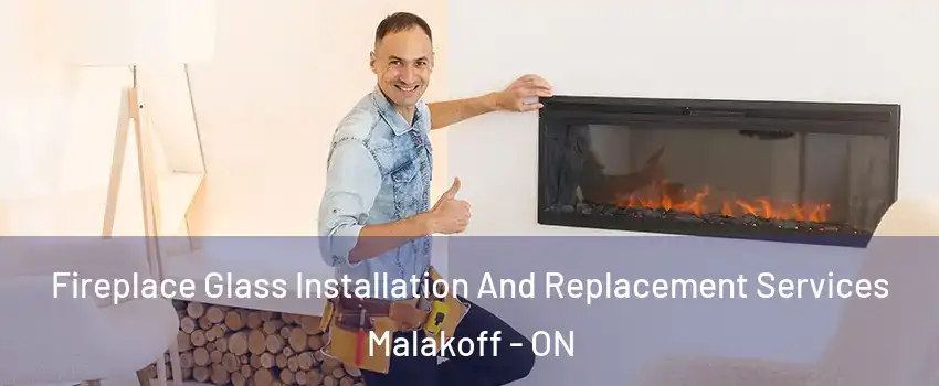  Fireplace Glass Installation And Replacement Services Malakoff - ON