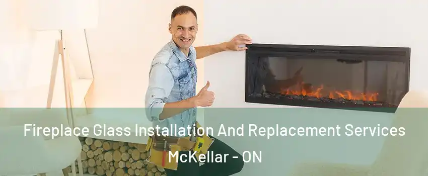  Fireplace Glass Installation And Replacement Services McKellar - ON