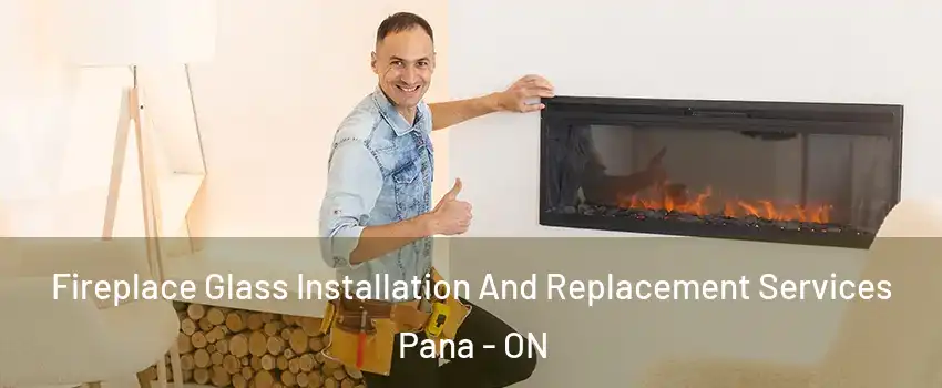  Fireplace Glass Installation And Replacement Services Pana - ON