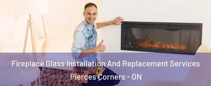  Fireplace Glass Installation And Replacement Services Pierces Corners - ON