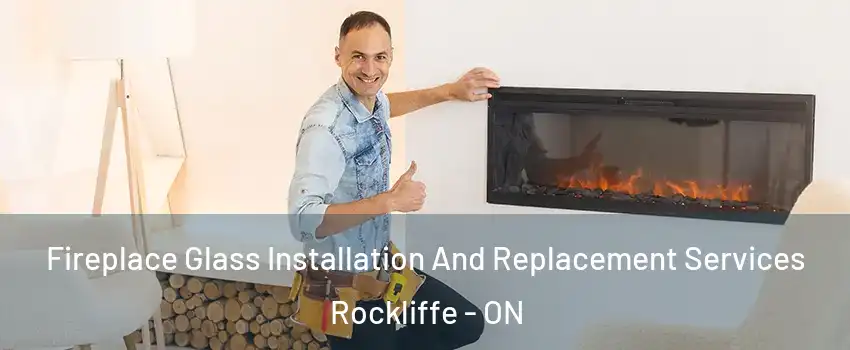  Fireplace Glass Installation And Replacement Services Rockliffe - ON