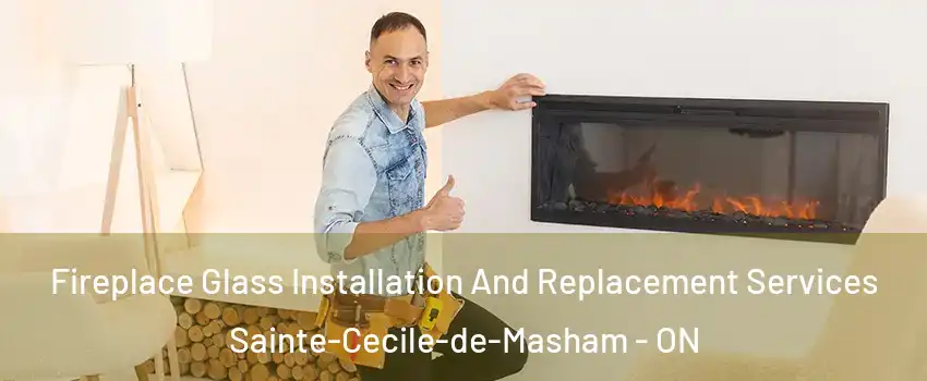  Fireplace Glass Installation And Replacement Services Sainte-Cecile-de-Masham - ON