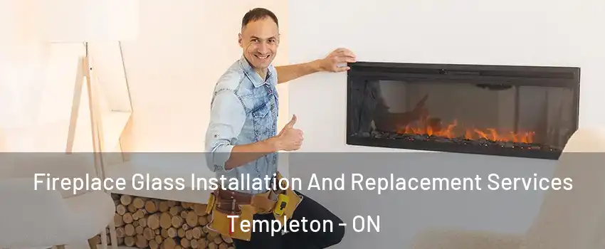  Fireplace Glass Installation And Replacement Services Templeton - ON