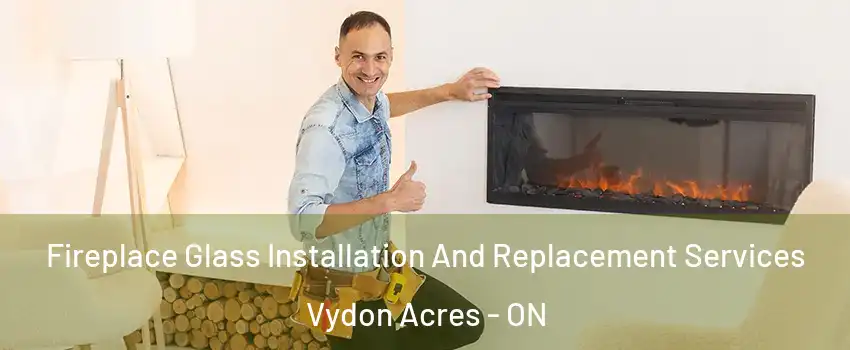  Fireplace Glass Installation And Replacement Services Vydon Acres - ON