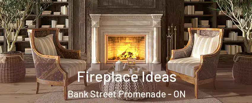  Fireplace Ideas Bank Street Promenade - ON