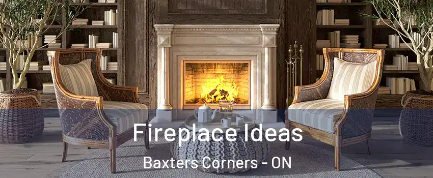  Fireplace Ideas Baxters Corners - ON