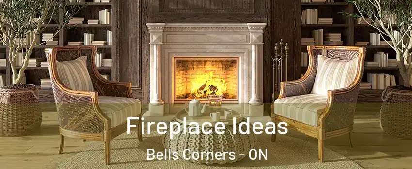  Fireplace Ideas Bells Corners - ON