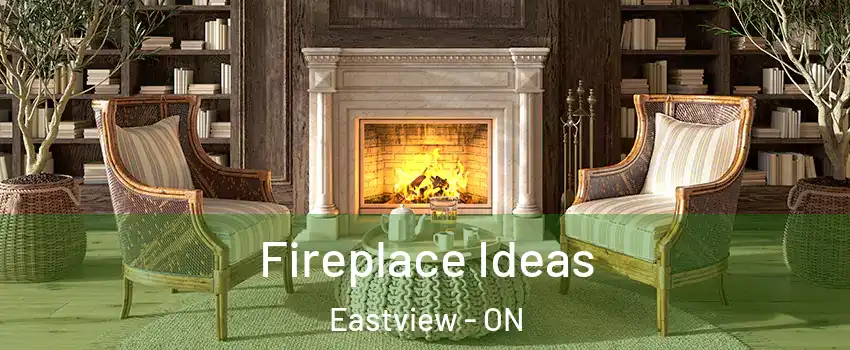  Fireplace Ideas Eastview - ON