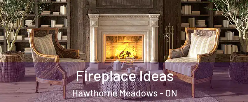  Fireplace Ideas Hawthorne Meadows - ON