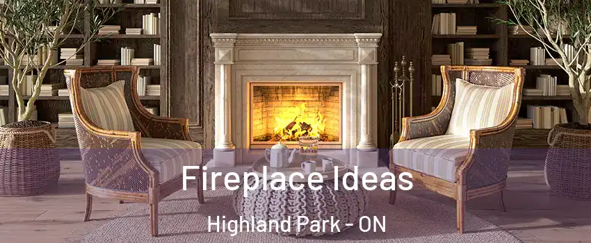  Fireplace Ideas Highland Park - ON