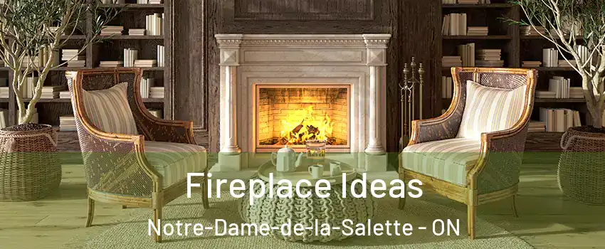  Fireplace Ideas Notre-Dame-de-la-Salette - ON