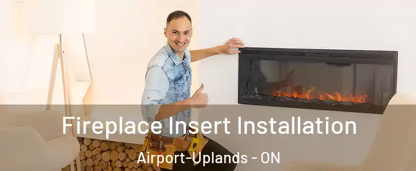  Fireplace Insert Installation Airport-Uplands - ON