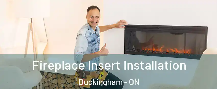  Fireplace Insert Installation Buckingham - ON