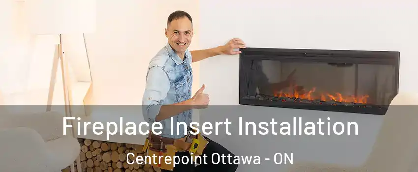  Fireplace Insert Installation Centrepoint Ottawa - ON