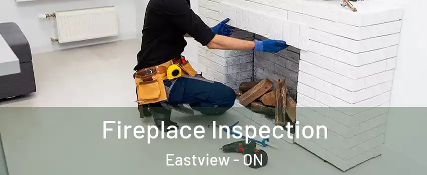  Fireplace Inspection Eastview - ON