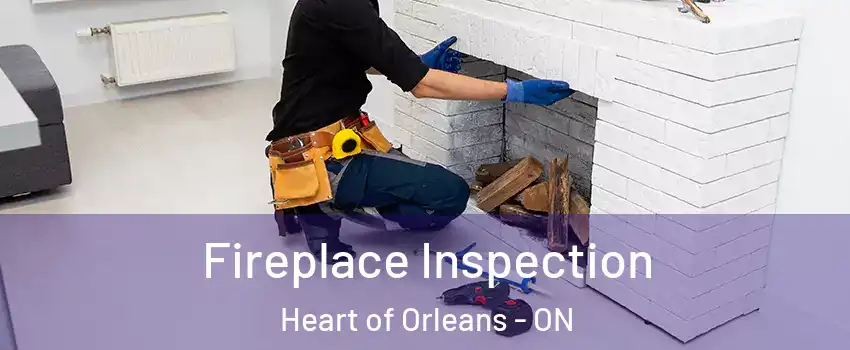  Fireplace Inspection Heart of Orleans - ON