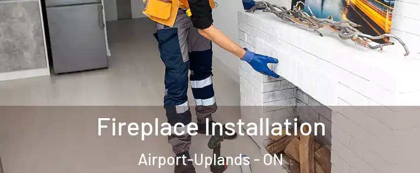  Fireplace Installation Airport-Uplands - ON