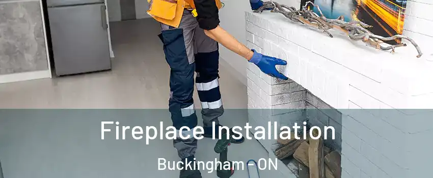  Fireplace Installation Buckingham - ON